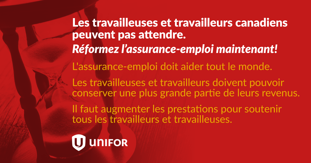 Les travailleuses et travailleurs canadiens peuvent pas attendre. Réformez l'assurance-emploi maintenant! L'assurance-emploi doit aider tout le monde. Les travailleuses et travailleurs doivent pouvoir conserver une plus grande partie de leurs revenus. Il faut augmenter les prestations pour soutenir tous les travailleurs et travailleuses.