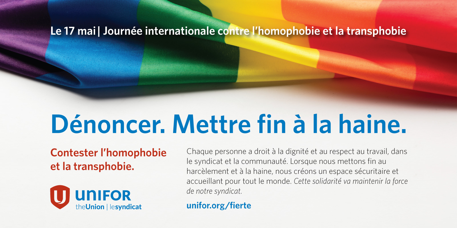 Le 17 mai, Journée internationale contre l'homophobie et la transphobie. Dénoncer. Mettre fin à la haine. Contester l'homophobie et la transphobie.