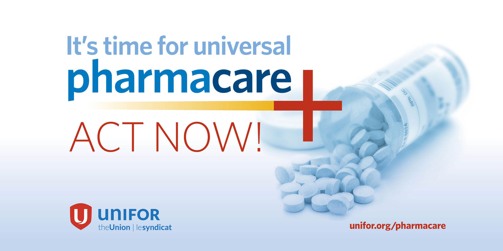 A graphic of an open bottle of medication reads "It's time for universal pharmacare. Act Now."