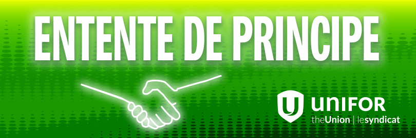 Un graphique avec le logo d'Unifor indique "Entente de principe".