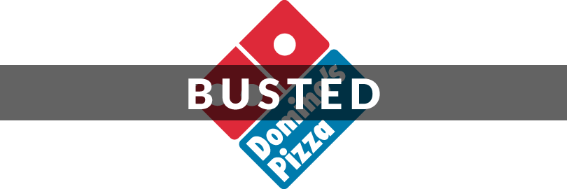 A Domino's Pizza logo with the word BUSTED superimposed on it.