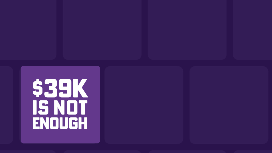 $39K is not enough