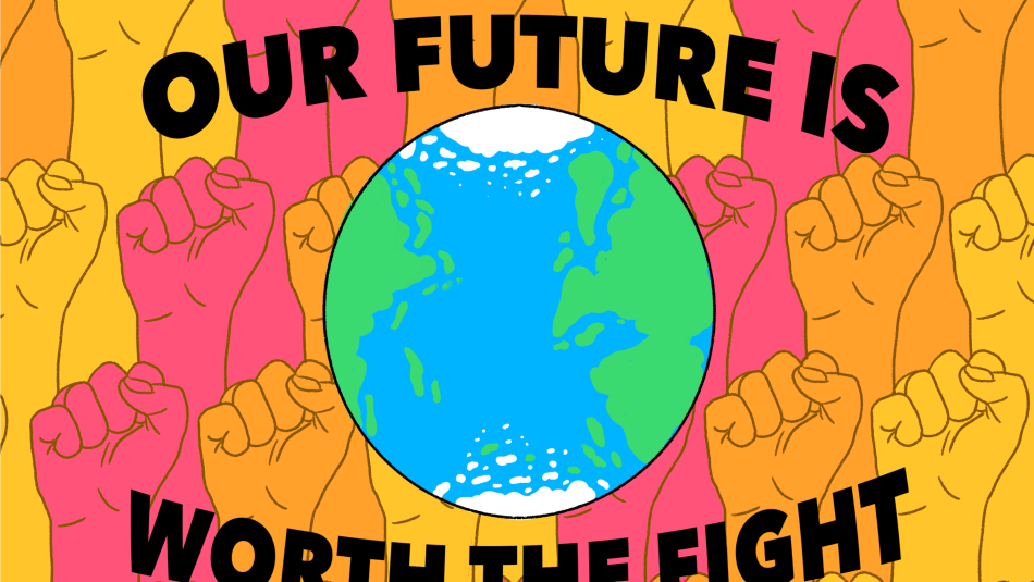 a globe in the centre of different coloured fists in the air. text reads, Our future is worth the fight
