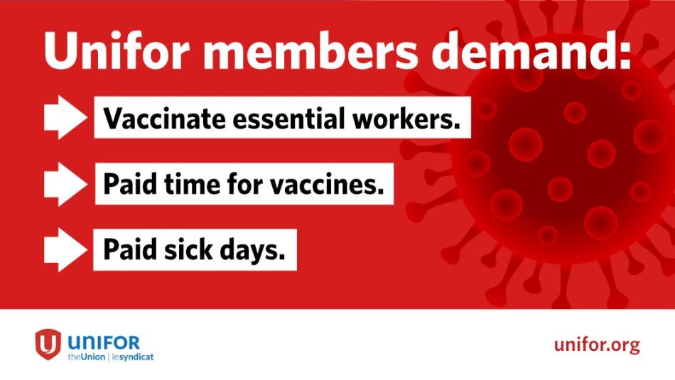 Unifor members demand: Vaccinate essential workers, paid time for vaccines, paid sick days.