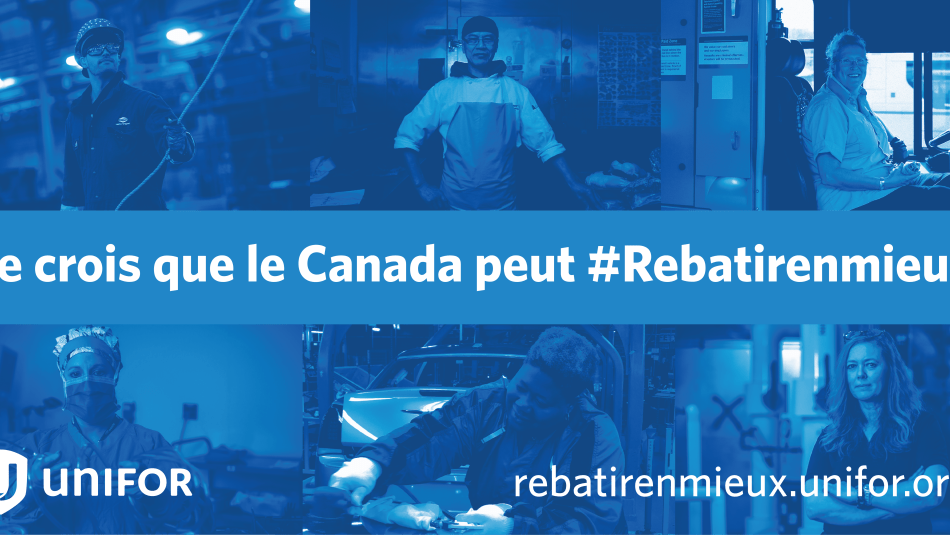 Un collage de photo de travailleuses et travailleurs contient le texte : «Je crois que le Canada peut #RebatireMieux.»