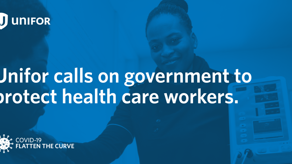 A graphic reads: "Unifor calls on government to protethealth care workers."