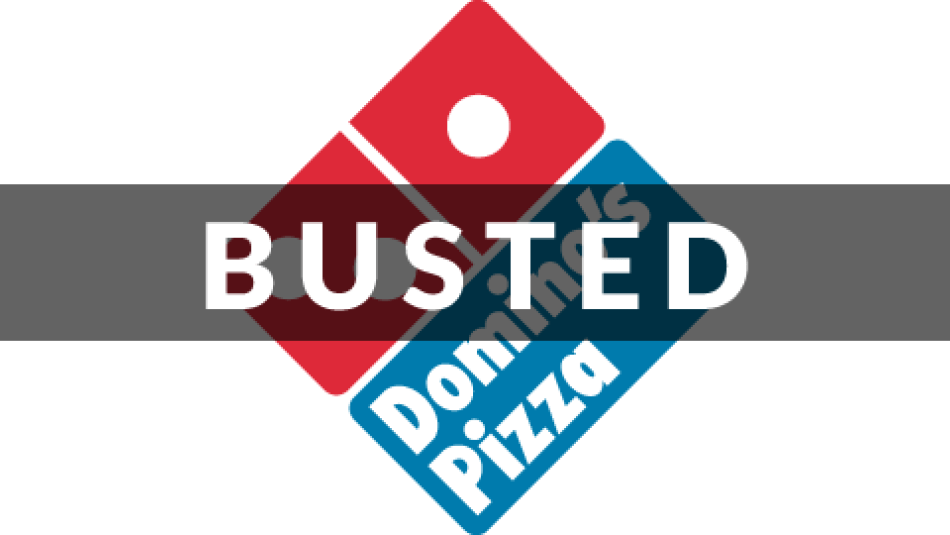 A Domino's Pizza logo with the word BUSTED superimposed on it.