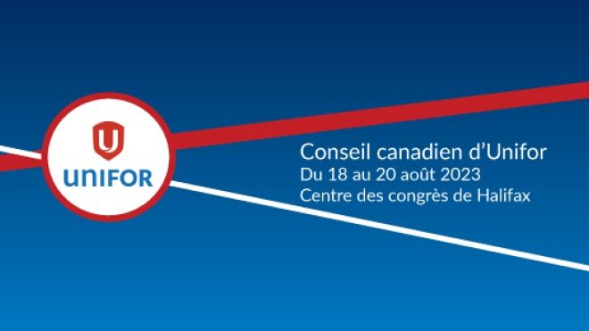 Conseil canadien d’Unifor, Du 18 au 20 août 2023 Centre des congrès de Halifax