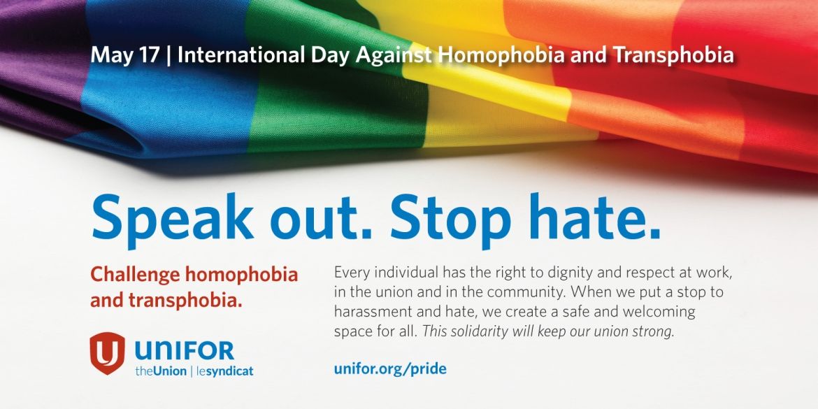 May 17, International Day Against Homophobia and Transphobia. Speak out. Stop Hate. Challenge homophobia and transphobia.