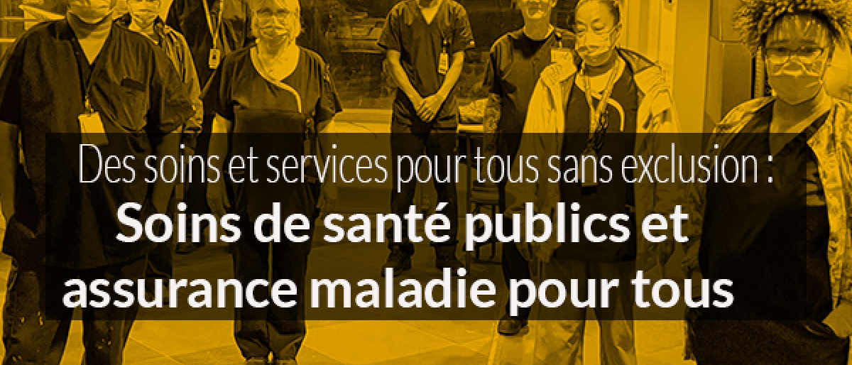 Un groupe de travailleuses et travailleurs de la santé se tient socialement à distance avec le texte : «Des soins et services pour tous sans exclusion : Soins de santé publics et assurance maladie pour tous.»