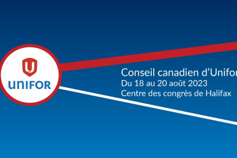 Conseil canadien d’Unifor, Du 18 au 20 août 2023 Centre des congrès de Halifax